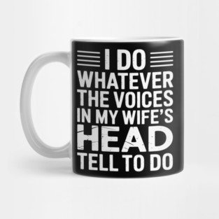 Husband - I Do Whatever The Voices In My Wife's Head Tell Me Mug