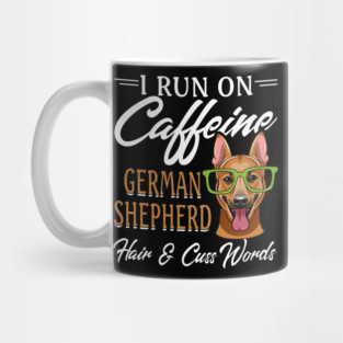 I run on caffeine, German Shepherd hair & cuss words funny pet Mug