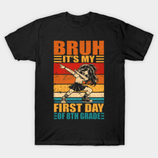 Bruh It's My First Day Of 8th Grade T-Shirt