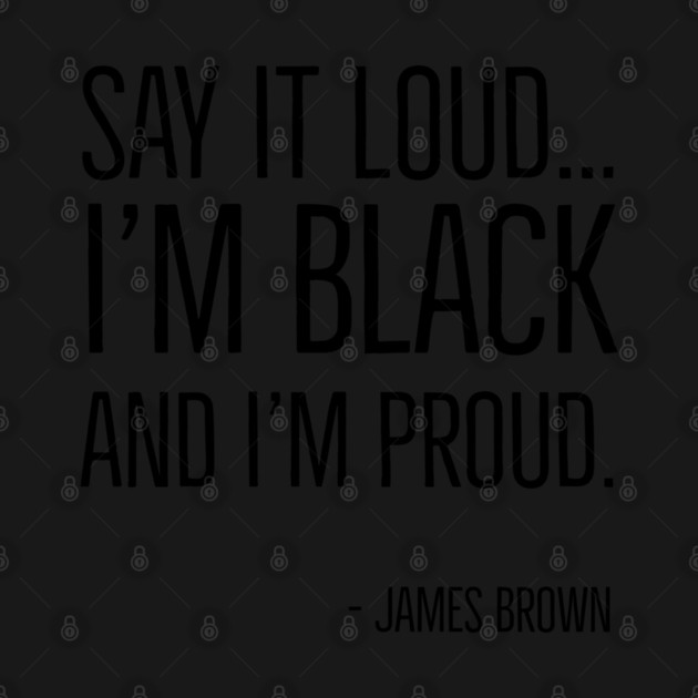 Say It Loud...I'm Black and I'm Proud, James Brown, Black History, African American, Black Music by UrbanLifeApparel
