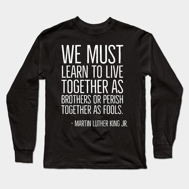 Live Together As Brothers, Martin Luther King Quote, Black History, African American Long Sleeve T-Shirt by UrbanLifeApparel