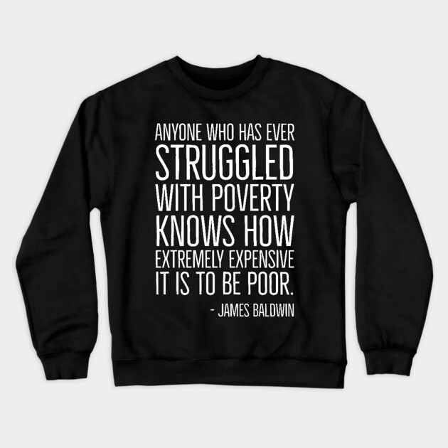 Black History, James Baldwin Quote, Poverty, African American, Civil Rights Crewneck Sweatshirt by UrbanLifeApparel