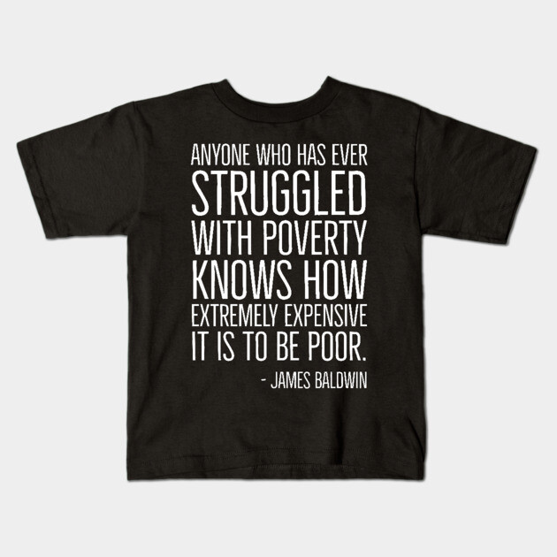 Black History, James Baldwin Quote, Poverty, African American, Civil Rights Kids T-Shirt by UrbanLifeApparel