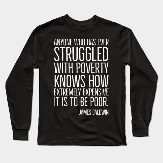 Black History, James Baldwin Quote, Poverty, African American, Civil Rights Long Sleeve T-Shirt by UrbanLifeApparel