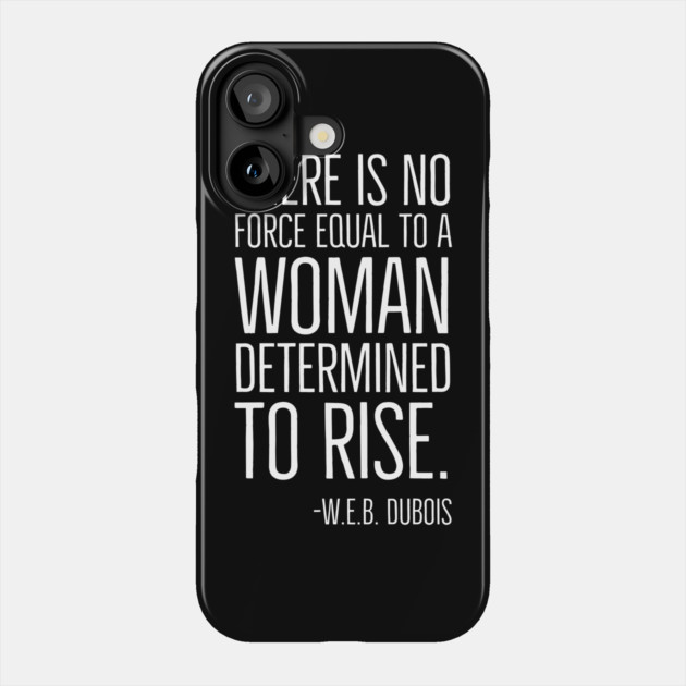 Black History, There is no force equal to a woman, W.E.B. DuBois Quote, African American, Black Woman Phone Case by UrbanLifeApparel