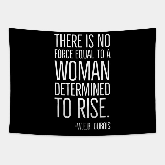 Black History, There is no force equal to a woman, W.E.B. DuBois Quote, African American, Black Woman Tapestry by UrbanLifeApparel