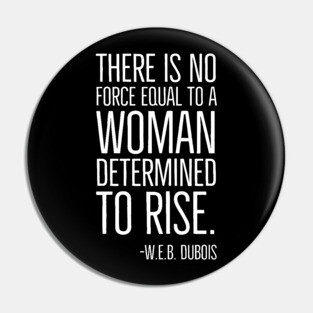 Black History, There is no force equal to a woman, W.E.B. DuBois Quote, African American, Black Woman Pin