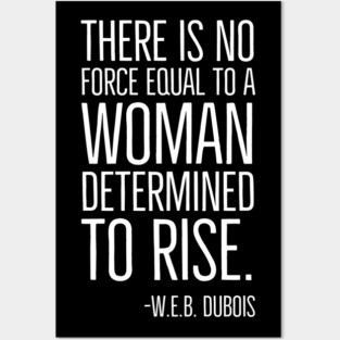 Black History, There is no force equal to a woman, W.E.B. DuBois Quote, African American, Black Woman Posters and Art