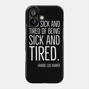 I'm Sick and Tired of being Sick and Tired. Black History, Fannie Lou Hamer Quote, African American Phone Case