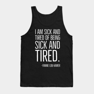 I'm Sick and Tired of being Sick and Tired. Black History, Fannie Lou Hamer Quote, African American Tank Top