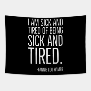 I'm Sick and Tired of being Sick and Tired. Black History, Fannie Lou Hamer Quote, African American Tapestry