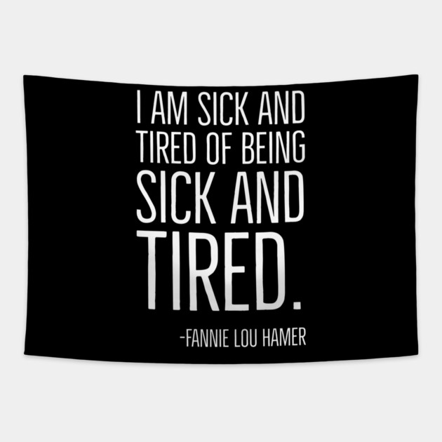 I'm Sick and Tired of being Sick and Tired. Black History, Fannie Lou Hamer Quote, African American Tapestry by UrbanLifeApparel