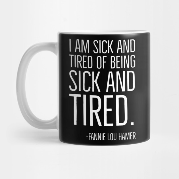 I'm Sick and Tired of being Sick and Tired. Black History, Fannie Lou Hamer Quote, African American by UrbanLifeApparel