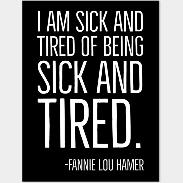 I'm Sick and Tired of being Sick and Tired. Black History, Fannie Lou Hamer Quote, African American Wall Art by UrbanLifeApparel