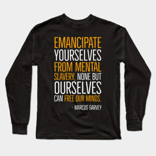 Emancipate yourselves from mental slavery, Marcus Garvey, Quote, Black History Long Sleeve T-Shirt