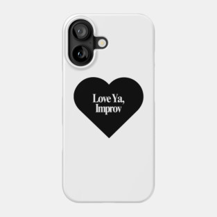 Love Ya, Improv Phone Case