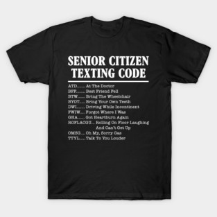 Senior Citizen Texting Code Funny Acronyms T-Shirt