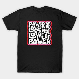 Power of Love NOT Love of Power Word Art T-Shirt