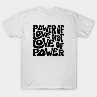 Power of Love NOT Love of Power Word Art T-Shirt