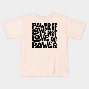 Power of Love NOT Love of Power Word Art Kids T-Shirt
