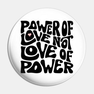 Power of Love NOT Love of Power Word Art Pin
