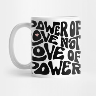 Power of Love NOT Love of Power Word Art Mug