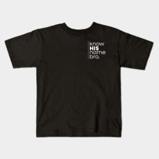 know HIS name bro Kids T-Shirt