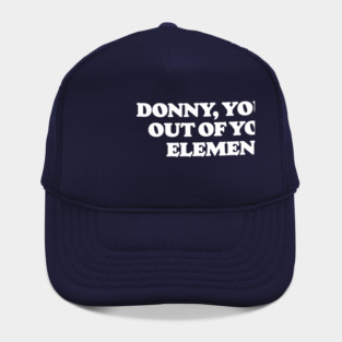 Donny, You're Out Of Your Element Funny Dude Big Lebowski Hat