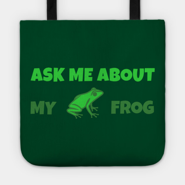 Ask Me About My Frog – Funny Frog Lover Gift – Amphibian Owner Hat, Sticker, and Animal Humor Design Tote by DonWillisJrArt