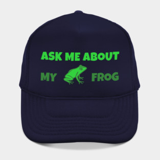 Ask Me About My Frog – Funny Frog Lover Gift – Amphibian Owner Hat, Sticker, and Animal Humor Design Hat