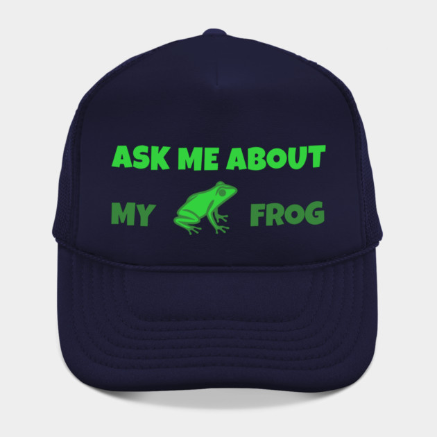 Ask Me About My Frog – Funny Frog Lover Gift – Amphibian Owner Hat, Sticker, and Animal Humor Design by DonWillisJrArt