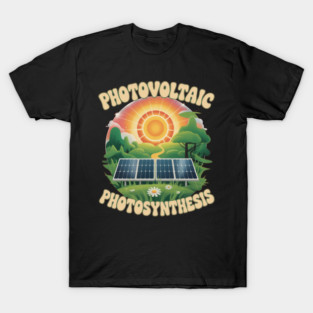 PHOTOVOLTAIC PHOTOSYNTHESIS solar power nature design T-Shirt