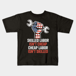 Skilled Labor Isn’t Cheap – Labor Day Statement Piece Kids T-Shirt