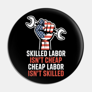 Skilled Labor Isn’t Cheap – Labor Day Statement Piece Pin