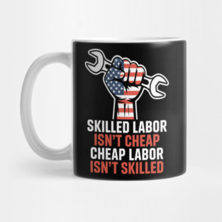 Skilled Labor Isn’t Cheap – Labor Day Statement Piece Mug