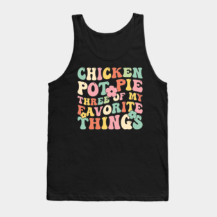 chicken pot pie three of my favorite things Tank Top