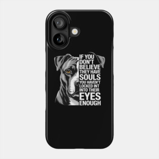If You Don't Believe They Have Soul Black Pitbull Dog Owner Phone Case
