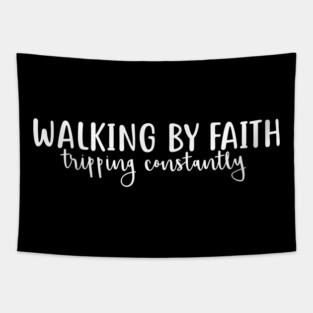 Walking by Faith, Tripping Constantly – Funny Faith-Based design Tapestry