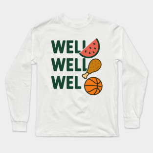 Funny Meme Saying, Watermelon, Chicken, Basketball Lover Long Sleeve T-Shirt