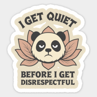 I Get Quiet Before I Get Disrespectful Annoyed Attitude Sticker