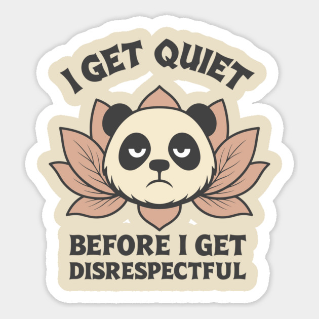 I Get Quiet Before I Get Disrespectful Annoyed Attitude Magnet by Anticorporati