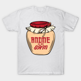 anime is my jam T-Shirt