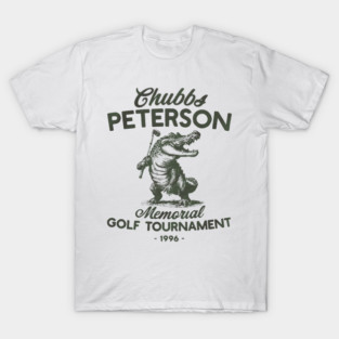 Chubbs Peterson Memorial Golf Tournament Tee, Happy Gilmore Movie Shirt, Adam Sandler Golf  M4492 T-Shirt