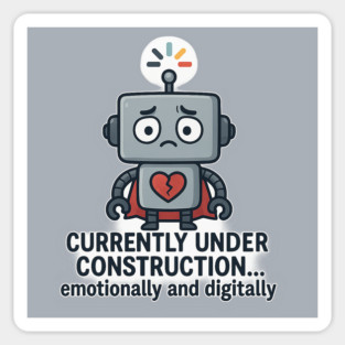 Currently Under Construction – Cute Robot Rebooting Emotionally & Digitally T-Shirt Magnet