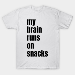 My Brain Runs On Snacks | Funny Foodie Typography Design for Snack Lovers and Munchies T-Shirt