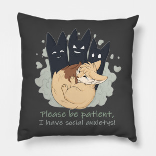 Please be patient, I have social anxietys! - Fennec Fox Pillow