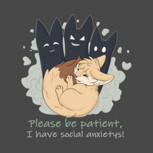 Please be patient, I have social anxietys! - Fennec Fox T-Shirt