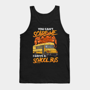 You Can't Scare Me! I Drive a School Bus! Funny Bus Driver Halloween Gift! Tank Top
