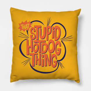 That Stupid Hot Dog Thing Pillow