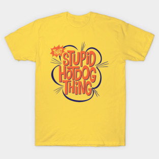 That Stupid Hot Dog Thing T-Shirt